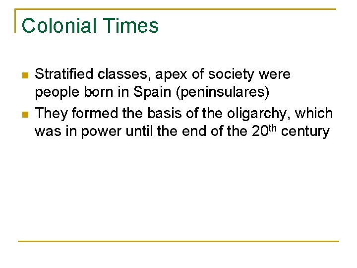 Colonial Times n n Stratified classes, apex of society were people born in Spain