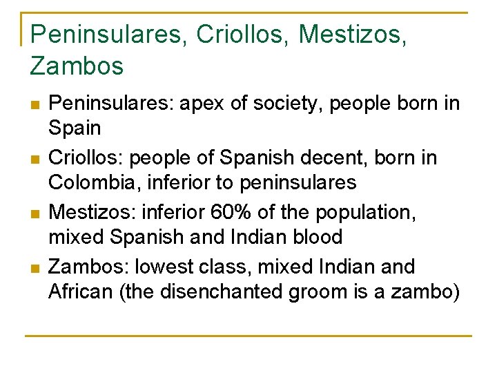 Peninsulares, Criollos, Mestizos, Zambos n n Peninsulares: apex of society, people born in Spain