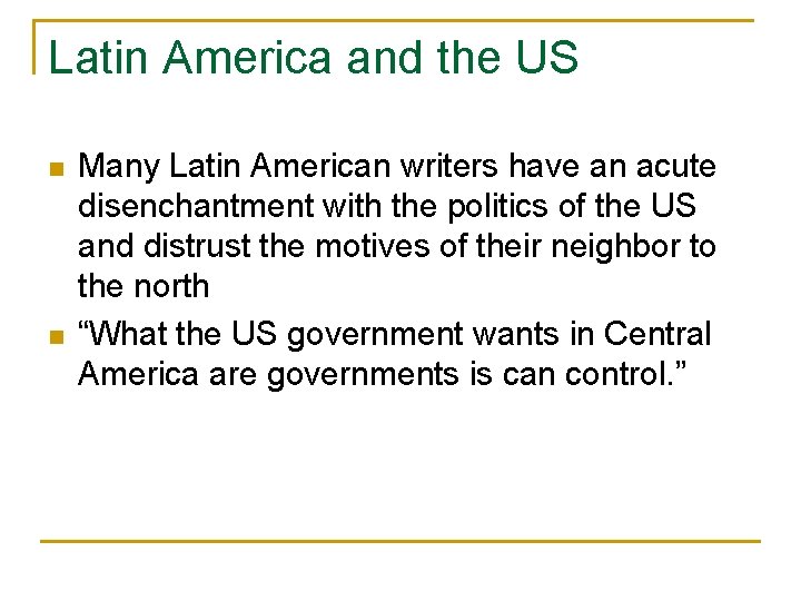 Latin America and the US n n Many Latin American writers have an acute