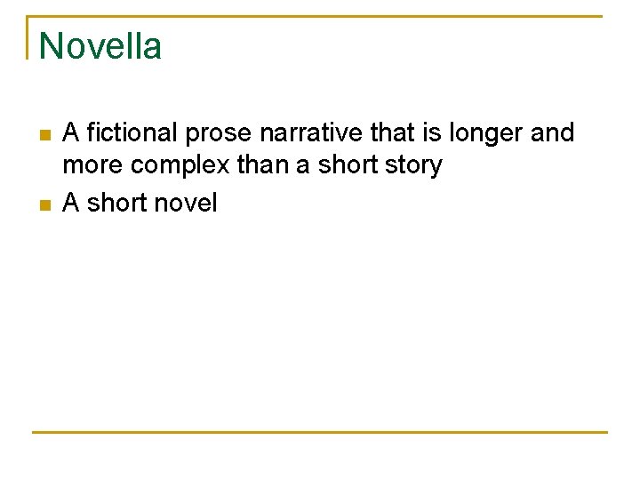 Novella n n A fictional prose narrative that is longer and more complex than