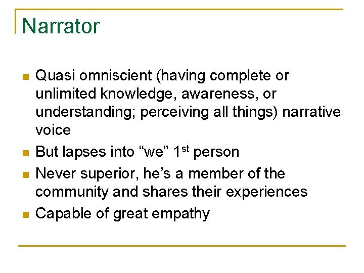Narrator n n Quasi omniscient (having complete or unlimited knowledge, awareness, or understanding; perceiving