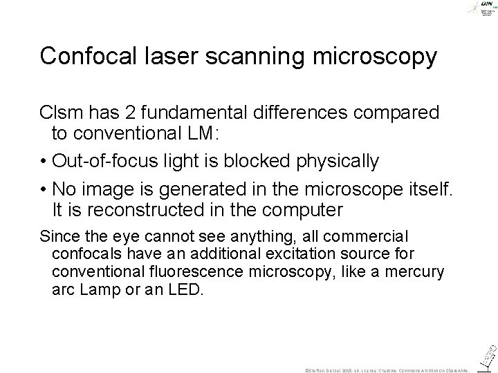 Confocal laser scanning microscopy Clsm has 2 fundamental differences compared to conventional LM: •