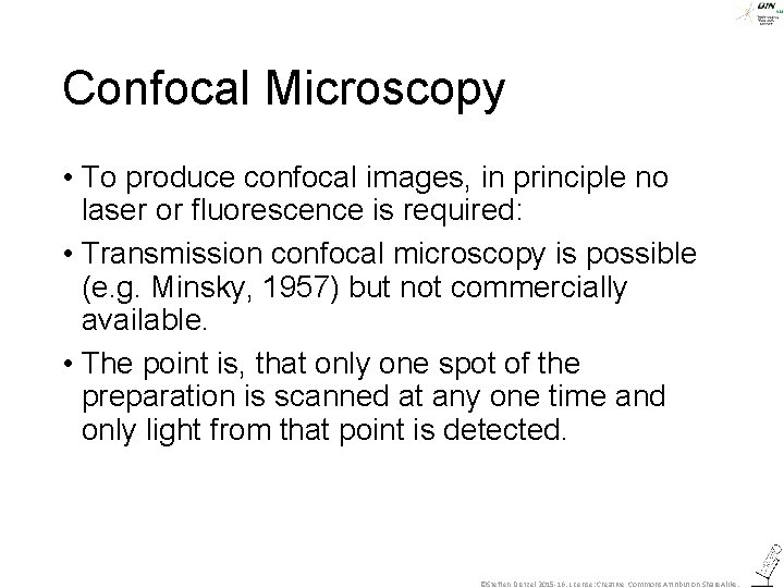 Confocal Microscopy • To produce confocal images, in principle no laser or fluorescence is