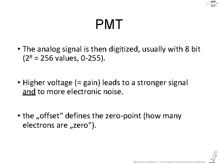 PMT • The analog signal is then digitized, usually with 8 bit (28 =