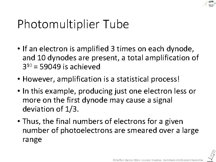 Photomultiplier Tube • If an electron is amplified 3 times on each dynode, and