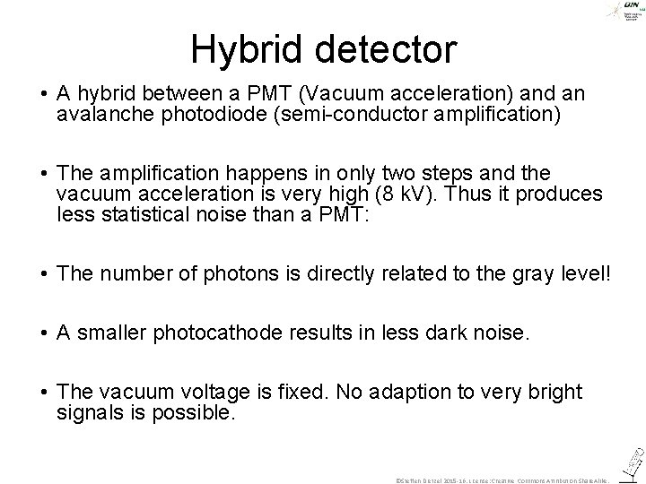 Hybrid detector • A hybrid between a PMT (Vacuum acceleration) and an avalanche photodiode