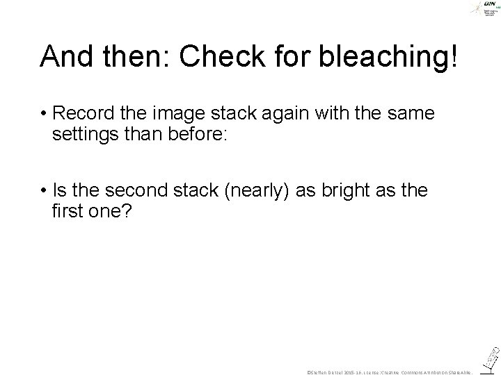 And then: Check for bleaching! • Record the image stack again with the same
