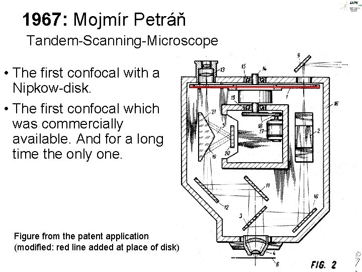 1967: Mojmír Petráň Tandem-Scanning-Microscope • The first confocal with a Nipkow-disk. • The first