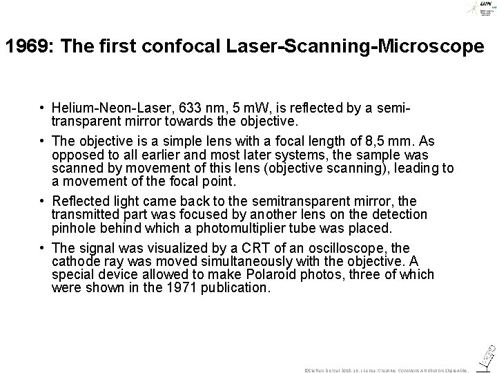 1969: The first confocal Laser-Scanning-Microscope • Helium-Neon-Laser, 633 nm, 5 m. W, is reflected