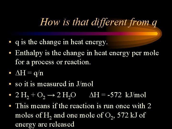 How is that different from q • q is the change in heat energy.