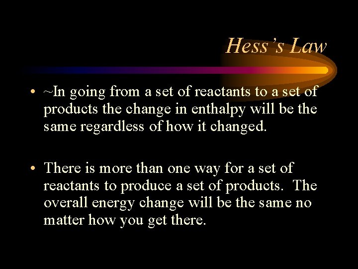 Hess’s Law • ~In going from a set of reactants to a set of
