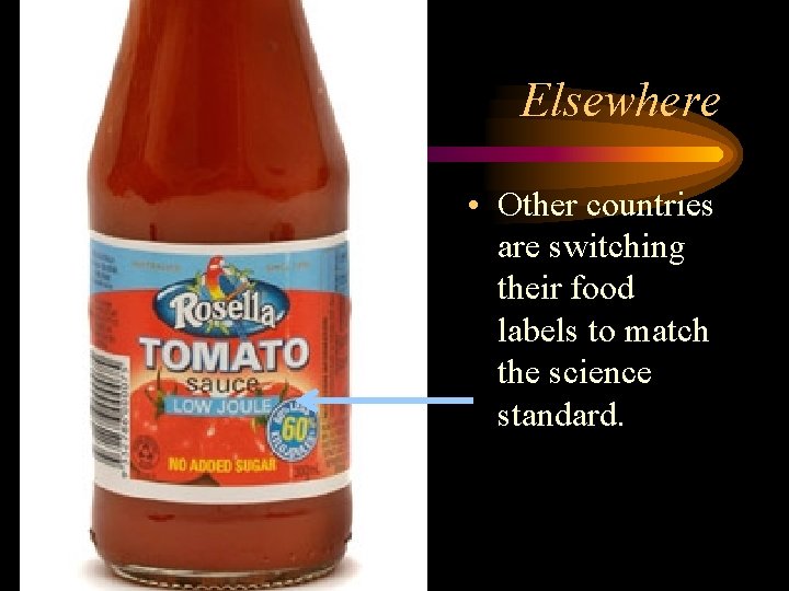 Elsewhere • Other countries are switching their food labels to match the science standard.