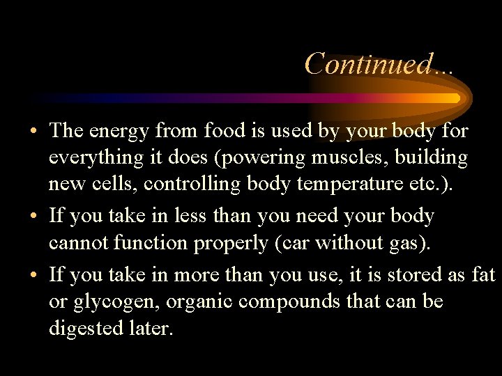 Continued… • The energy from food is used by your body for everything it