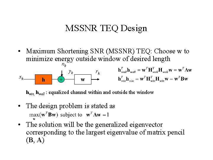 MSSNR TEQ Design • Maximum Shortening SNR (MSSNR) TEQ: Choose w to minimize energy