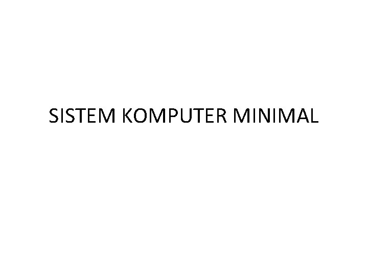 SISTEM KOMPUTER MINIMAL 