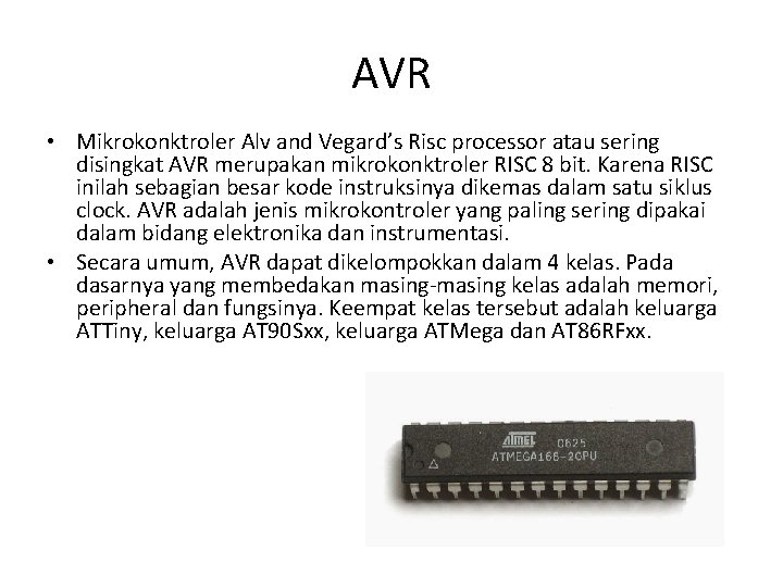 AVR • Mikrokonktroler Alv and Vegard’s Risc processor atau sering disingkat AVR merupakan mikrokonktroler