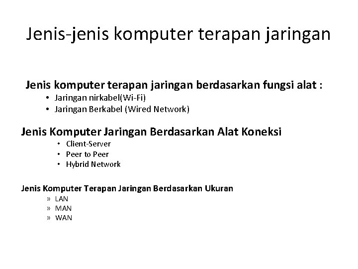 Jenis-jenis komputer terapan jaringan Jenis komputer terapan jaringan berdasarkan fungsi alat : • Jaringan