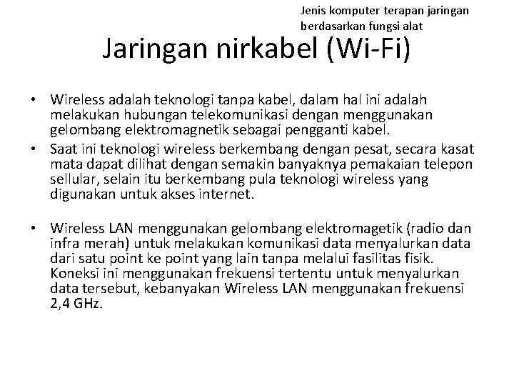 Jenis komputer terapan jaringan berdasarkan fungsi alat Jaringan nirkabel (Wi-Fi) • Wireless adalah teknologi