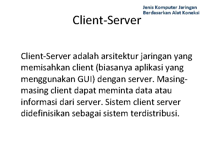 Client-Server Jenis Komputer Jaringan Berdasarkan Alat Koneksi Client-Server adalah arsitektur jaringan yang memisahkan client