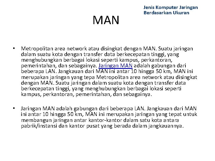 MAN Jenis Komputer Jaringan Berdasarkan Ukuran • Metropolitan area network atau disingkat dengan MAN.