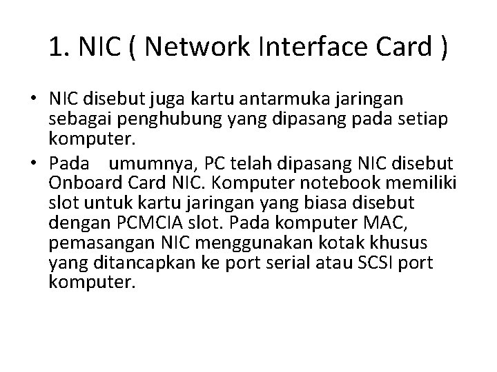 1. NIC ( Network Interface Card ) • NIC disebut juga kartu antarmuka jaringan