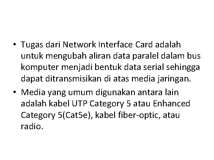  • Tugas dari Network Interface Card adalah untuk mengubah aliran data paralel dalam