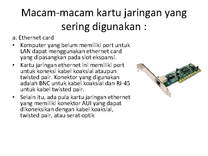 Macam-macam kartu jaringan yang sering digunakan : a. Ethernet card • Komputer yang belum