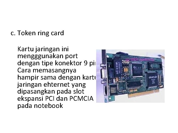 c. Token ring card Kartu jaringan ini mengggunakan port dengan tipe konektor 9 pin.