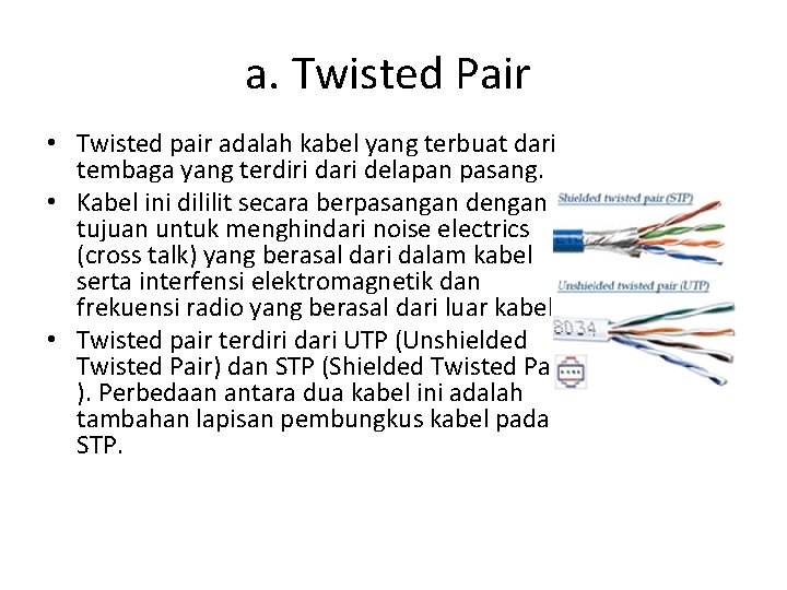 a. Twisted Pair • Twisted pair adalah kabel yang terbuat dari tembaga yang terdiri