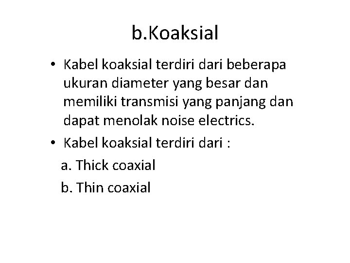 b. Koaksial • Kabel koaksial terdiri dari beberapa ukuran diameter yang besar dan memiliki