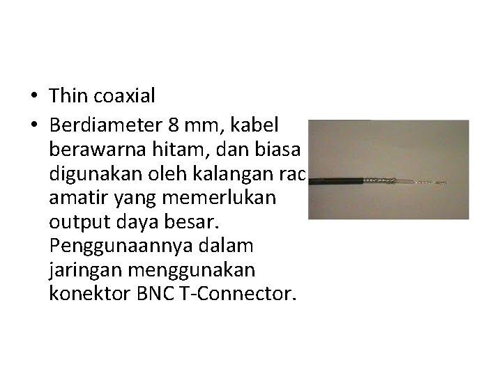  • Thin coaxial • Berdiameter 8 mm, kabel berawarna hitam, dan biasa digunakan