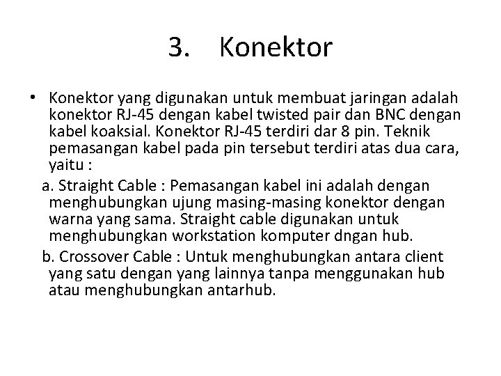 3. Konektor • Konektor yang digunakan untuk membuat jaringan adalah konektor RJ-45 dengan kabel