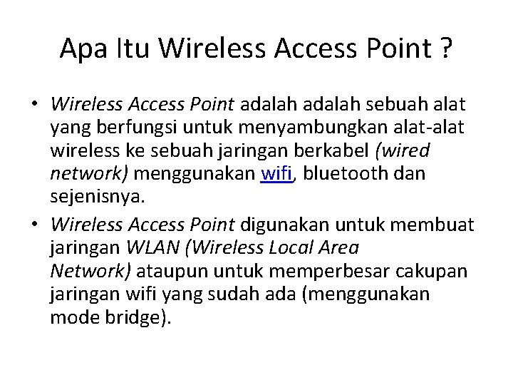 Apa Itu Wireless Access Point ? • Wireless Access Point adalah sebuah alat yang