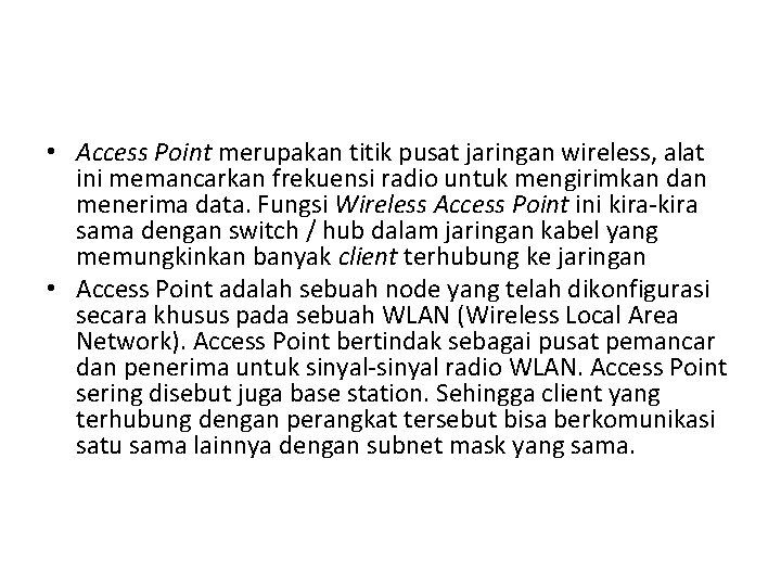  • Access Point merupakan titik pusat jaringan wireless, alat ini memancarkan frekuensi radio