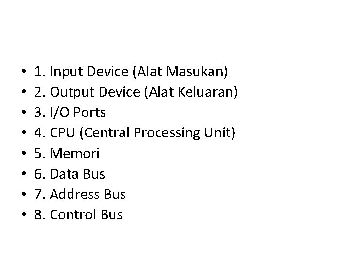  • • 1. Input Device (Alat Masukan) 2. Output Device (Alat Keluaran) 3.