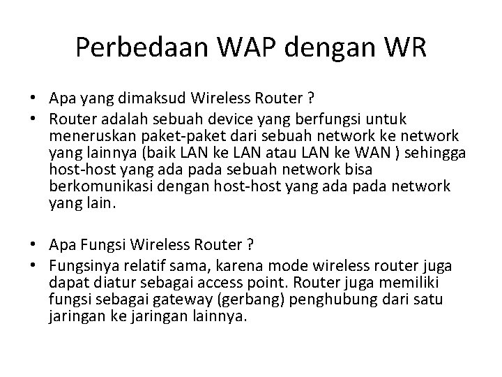 Perbedaan WAP dengan WR • Apa yang dimaksud Wireless Router ? • Router adalah