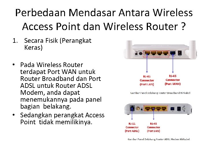 Perbedaan Mendasar Antara Wireless Access Point dan Wireless Router ? 1. Secara Fisik (Perangkat