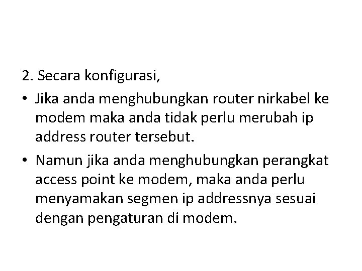 2. Secara konfigurasi, • Jika anda menghubungkan router nirkabel ke modem maka anda tidak