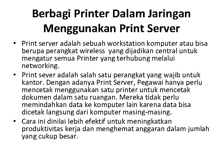 Berbagi Printer Dalam Jaringan Menggunakan Print Server • Print server adalah sebuah workstation komputer