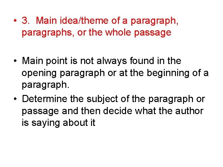 • 3. Main idea/theme of a paragraph, paragraphs, or the whole passage • • 3. Main idea/theme of a paragraph, paragraphs, or the whole passage •