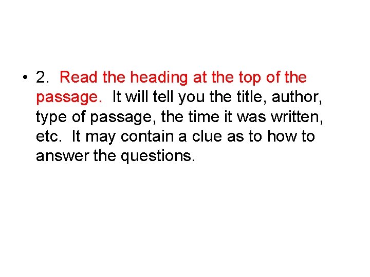 • 2. Read the heading at the top of the passage. It will • 2. Read the heading at the top of the passage. It will