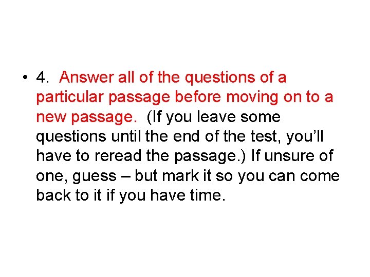 • 4. Answer all of the questions of a particular passage before moving • 4. Answer all of the questions of a particular passage before moving