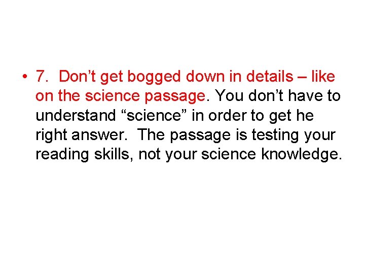 • 7. Don’t get bogged down in details – like on the science • 7. Don’t get bogged down in details – like on the science
