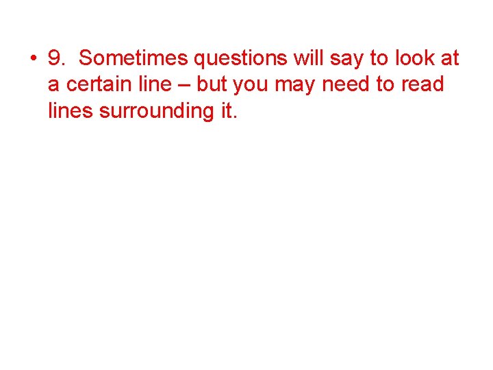 • 9. Sometimes questions will say to look at a certain line – • 9. Sometimes questions will say to look at a certain line –