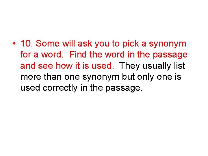 • 10. Some will ask you to pick a synonym for a word. • 10. Some will ask you to pick a synonym for a word.