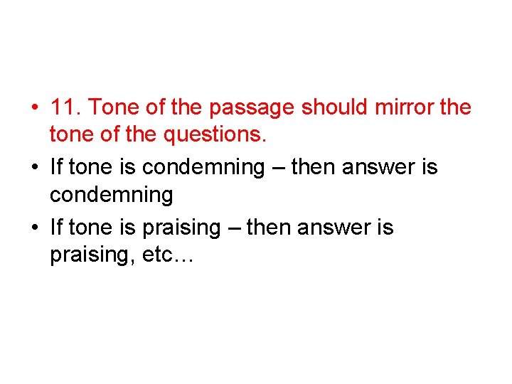 • 11. Tone of the passage should mirror the tone of the questions. • 11. Tone of the passage should mirror the tone of the questions.