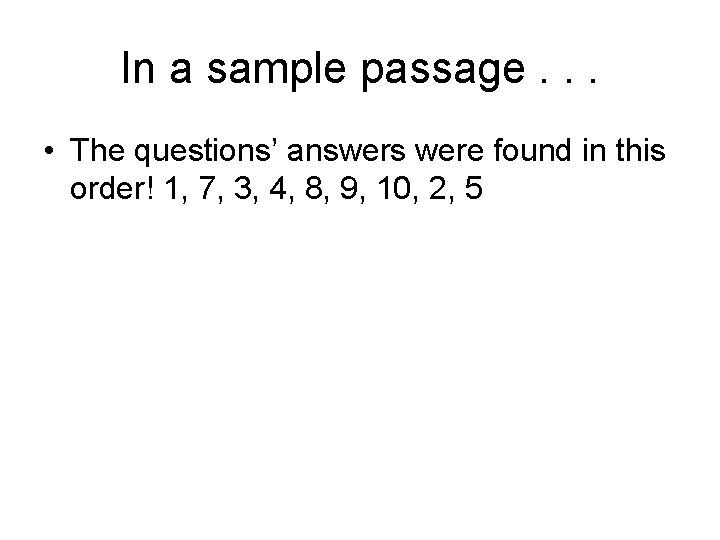 In a sample passage. . . • The questions’ answers were found in this In a sample passage. . . • The questions’ answers were found in this