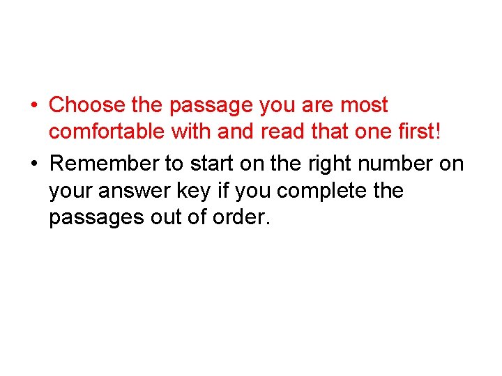 • Choose the passage you are most comfortable with and read that one • Choose the passage you are most comfortable with and read that one