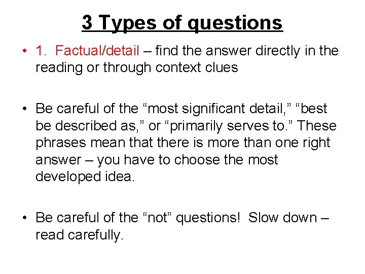 3 Types of questions • 1. Factual/detail – find the answer directly in the 3 Types of questions • 1. Factual/detail – find the answer directly in the