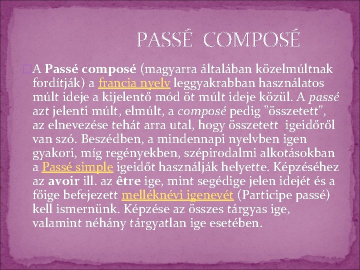 PASSÉ COMPOSÉ �A Passé composé (magyarra általában közelmúltnak fordítják) a francia nyelv leggyakrabban használatos